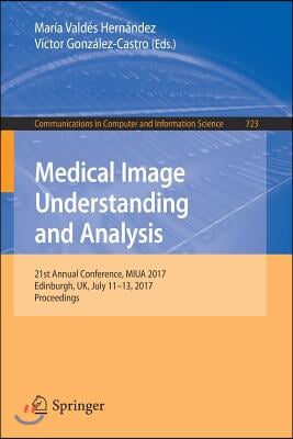 Medical Image Understanding and Analysis: 21st Annual Conference, Miua 2017, Edinburgh, Uk, July 11-13, 2017, Proceedings