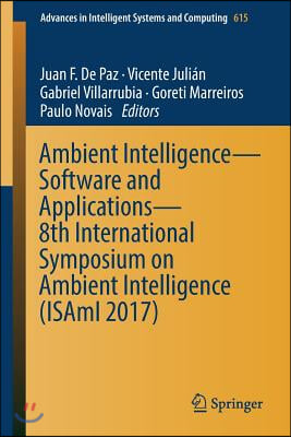 Ambient Intelligence- Software and Applications - 8th International Symposium on Ambient Intelligence (Isami 2017)