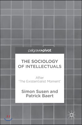 The Sociology of Intellectuals: After &#39;The Existentialist Moment&#39;