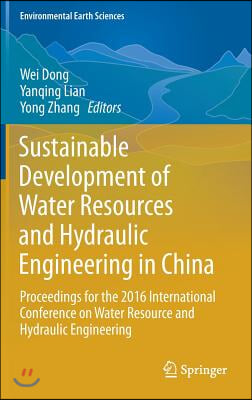 Sustainable Development of Water Resources and Hydraulic Engineering in China: Proceedings for the 2016 International Conference on Water Resource and