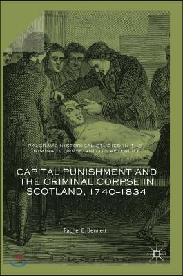 Capital Punishment and the Criminal Corpse in Scotland, 1740-1834