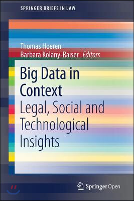 Big Data in Context: Legal, Social and Technological Insights