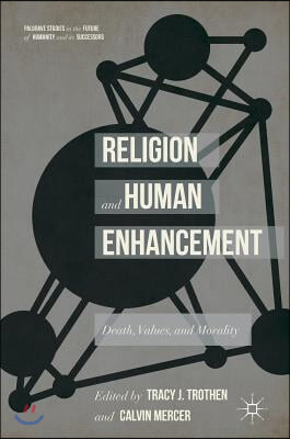 Religion and Human Enhancement: Death, Values, and Morality