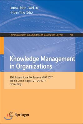 Knowledge Management in Organizations: 12th International Conference, Kmo 2017, Beijing, China, August 21-24, 2017, Proceedings