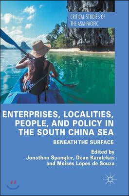 Enterprises, Localities, People, and Policy in the South China Sea: Beneath the Surface