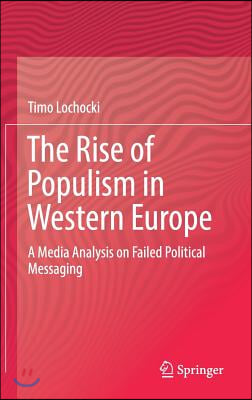 The Rise of Populism in Western Europe: A Media Analysis on Failed Political Messaging
