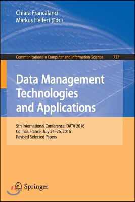 Data Management Technologies and Applications: 5th International Conference, Data 2016, Colmar, France, July 24-26, 2016, Revised Selected Papers