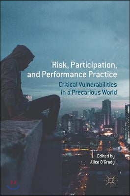 Risk, Participation, and Performance Practice: Critical Vulnerabilities in a Precarious World