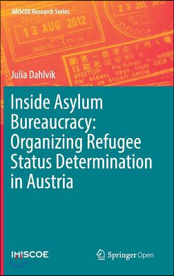 Inside Asylum Bureaucracy: Organizing Refugee Status Determination in Austria