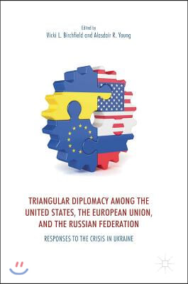 Triangular Diplomacy Among the United States, the European Union, and the Russian Federation: Responses to the Crisis in Ukraine