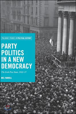 Party Politics in a New Democracy: The Irish Free State, 1922-37