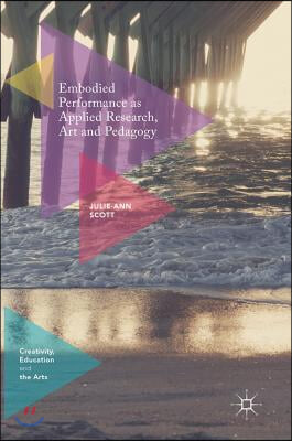 Embodied Performance as Applied Research, Art and Pedagogy