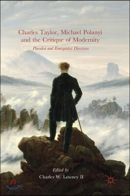 Charles Taylor, Michael Polanyi and the Critique of Modernity: Pluralist and Emergentist Directions