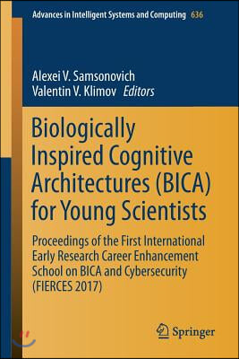 Biologically Inspired Cognitive Architectures (Bica) for Young Scientists: Proceedings of the First International Early Research Career Enhancement Sc