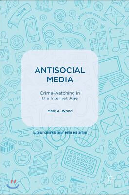 Antisocial Media: Crime-Watching in the Internet Age