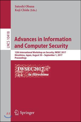 Advances in Information and Computer Security: 12th International Workshop on Security, Iwsec 2017, Hiroshima, Japan, August 30 - September 1, 2017, P