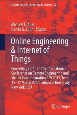 Online Engineering & Internet of Things: Proceedings of the 14th International Conference on Remote Engineering and Virtual Instrumentation REV 2017,