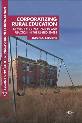 Corporatizing Rural Education: Neoliberal Globalization and Reaction in the United States