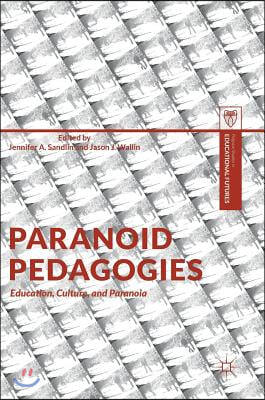 Paranoid Pedagogies: Education, Culture, and Paranoia