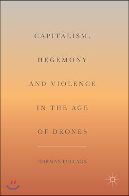 Capitalism, Hegemony and Violence in the Age of Drones