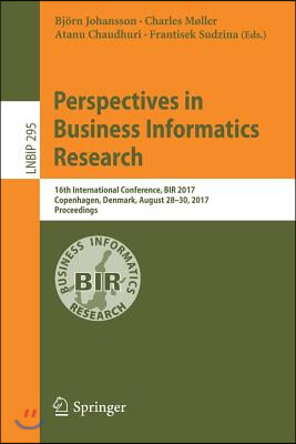 Perspectives in Business Informatics Research: 16th International Conference, Bir 2017, Copenhagen, Denmark, August 28-30, 2017, Proceedings