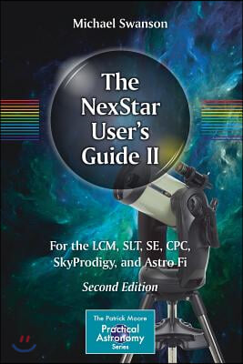 The Nexstar User&#39;s Guide II: For the LCM, Slt, Se, Cpc, Skyprodigy, and Astro Fi