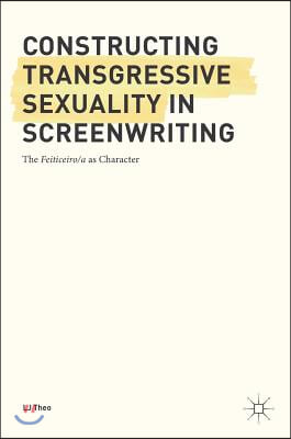 Constructing Transgressive Sexuality in Screenwriting: The Feiticeiro/A as Character