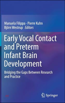 Early Vocal Contact and Preterm Infant Brain Development: Bridging the Gaps Between Research and Practice