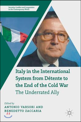 Italy in the International System from Detente to the End of the Cold War: The Underrated Ally