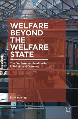 Welfare Beyond the Welfare State: The Employment Relationship in Britain and Germany