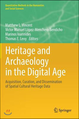 Heritage and Archaeology in the Digital Age: Acquisition, Curation, and Dissemination of Spatial Cultural Heritage Data