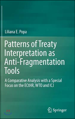 Patterns of Treaty Interpretation as Anti-Fragmentation Tools: A Comparative Analysis with a Special Focus on the Ecthr, Wto and Icj