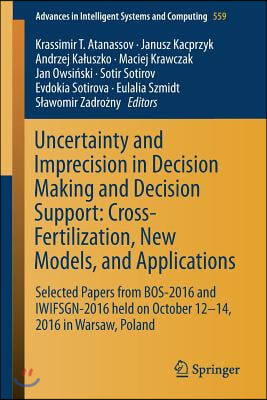 Uncertainty and Imprecision in Decision Making and Decision Support: Cross-Fertilization, New Models and Applications: Selected Papers from Bos-2016 a