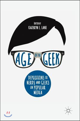 Age of the Geek: Depictions of Nerds and Geeks in Popular Media