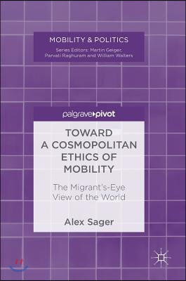 Toward a Cosmopolitan Ethics of Mobility: The Migrant's-Eye View of the World