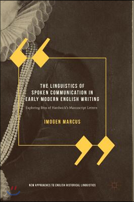 The Linguistics of Spoken Communication in Early Modern English Writing: Exploring Bess of Hardwick's Manuscript Letters