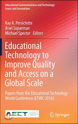 Educational Technology to Improve Quality and Access on a Global Scale: Papers from the Educational Technology World Conference (Etwc 2016)