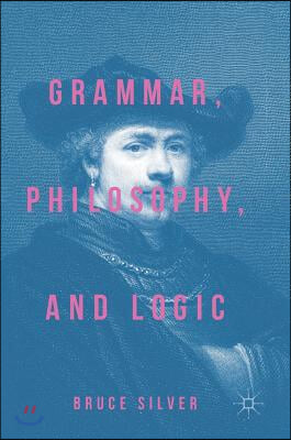 Grammar, Philosophy, and Logic