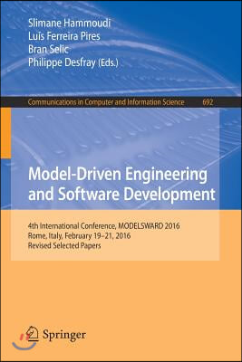 Model-Driven Engineering and Software Development: 4th International Conference, Modelsward 2016, Rome, Italy, February 19-21, 2016, Revised Selected