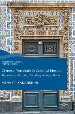 Chinese Porcelain in Colonial Mexico: The Material Worlds of an Early Modern Trade