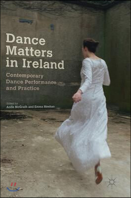 Dance Matters in Ireland: Contemporary Dance Performance and Practice