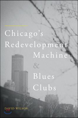 Chicago&#39;s Redevelopment Machine and Blues Clubs