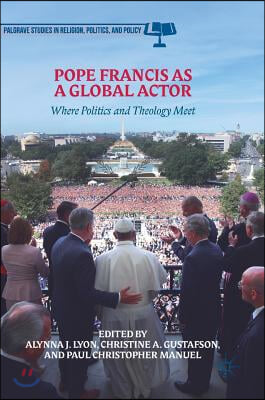 Pope Francis as a Global Actor: Where Politics and Theology Meet