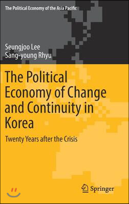 The Political Economy of Change and Continuity in Korea: Twenty Years After the Crisis