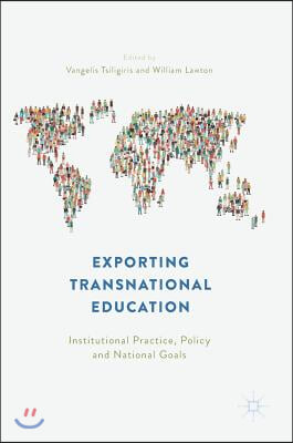 Exporting Transnational Education: Institutional Practice, Policy and National Goals