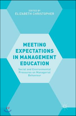 Meeting Expectations in Management Education: Social and Environmental Pressures on Managerial Behaviour