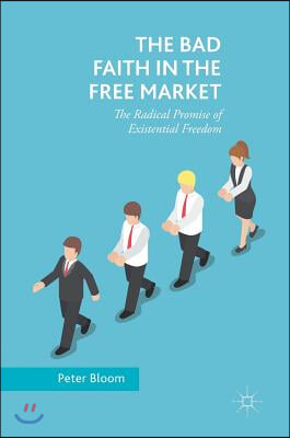 The Bad Faith in the Free Market: The Radical Promise of Existential Freedom