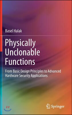 Physically Unclonable Functions: From Basic Design Principles to Advanced Hardware Security Applications