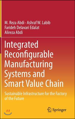 Integrated Reconfigurable Manufacturing Systems and Smart Value Chain: Sustainable Infrastructure for the Factory of the Future