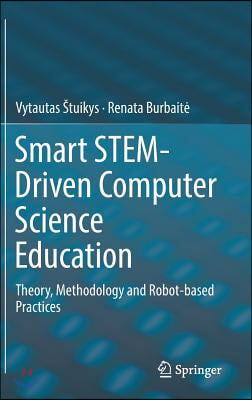 Smart Stem-Driven Computer Science Education: Theory, Methodology and Robot-Based Practices